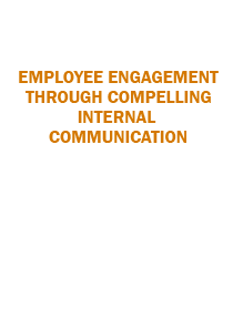 Employee engagement through compelling internal communication